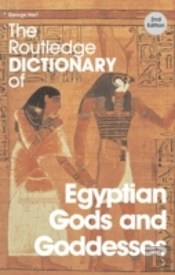 The Routledge Dictionary Of Egyptian Gods And Goddesses