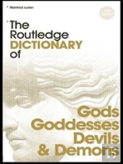 The Routledge Dictionary Of Gods And Goddesses, Devils And Demons