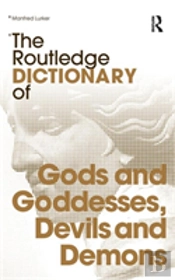 The Routledge Dictionary Of Gods And Goddesses, Devils And Demons