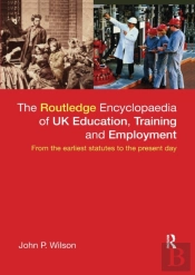The Routledge Encyclopaedia Of Uk Education, Training And Employment