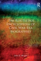 The Routledge Encyclopedia Of Civil War Era Biographies