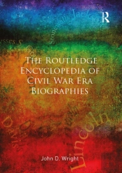 The Routledge Encyclopedia Of Civil War Era Biographies