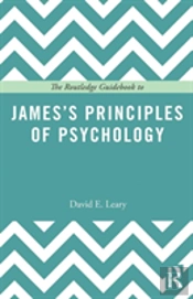 The Routledge Guidebook To Jamesâ€™S Principles Of Psychology