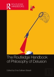 The Routledge Handbook Of Philosophy Of Delusion