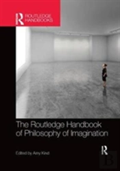 The Routledge Handbook Of Philosophy Of Imagination