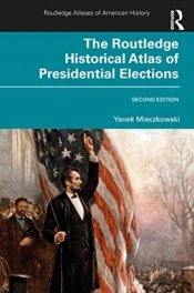 The Routledge Historical Atlas Of Presidential Elections