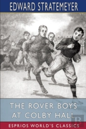 The Rover Boys At Colby Hall (Esprios Classics)