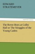 The Rover Boys At Colby Hall Or The Struggles Of The Young Cadets