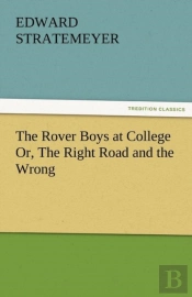 The Rover Boys At College Or, The Right Road And The Wrong