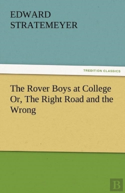 Bertrand.pt - The Rover Boys At College Or, The Right Road And The Wrong