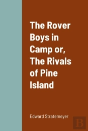 The Rover Boys In Camp Or, The Rivals Of Pine Island