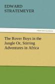 The Rover Boys In The Jungle Or, Stirring Adventures In Africa