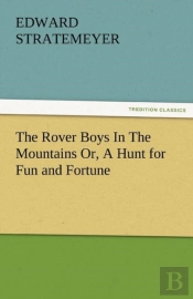 The Rover Boys In The Mountains Or, A Hunt For Fun And Fortune
