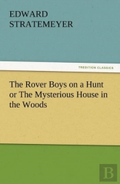 The Rover Boys On A Hunt Or The Mysterious House In The Woods