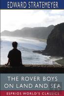 The Rover Boys On Land And Sea (Esprios Classics)