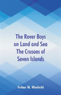 The Rover Boys On Land And Sea The Crusoes Of Seven Islands