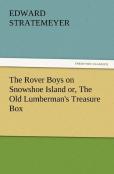 The Rover Boys On Snowshoe Island Or, The Old Lumberman'S Treasure Box