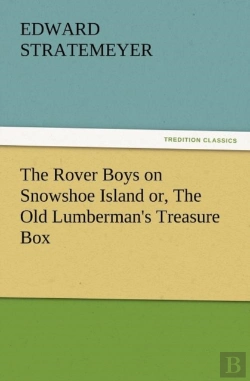 Bertrand.pt - The Rover Boys On Snowshoe Island Or, The Old Lumberman'S Treasure Box