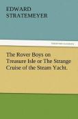 The Rover Boys On Treasure Isle Or The Strange Cruise Of The Steam Yacht.
