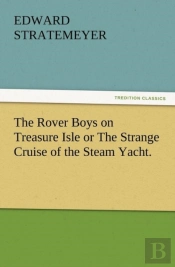 The Rover Boys On Treasure Isle Or The Strange Cruise Of The Steam Yacht.