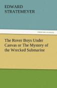 The Rover Boys Under Canvas Or The Mystery Of The Wrecked Submarine