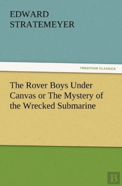 Bertrand.pt - The Rover Boys Under Canvas Or The Mystery Of The Wrecked Submarine