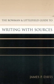 The Rowman & Littlefield Guide To Writing With Sources