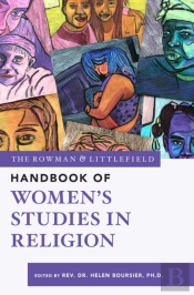 The Rowman & Littlefield Handbook Of Womenâ€™S Studies In Religion