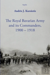 The Royal Bavarian Army And Its Commanders, 1900 Â€“ 1918