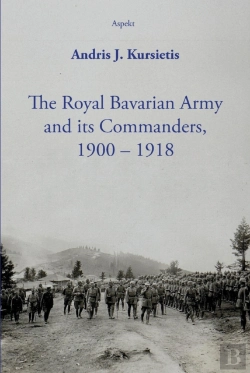 Bertrand.pt - The Royal Bavarian Army And Its Commanders, 1900 Â€“ 1918