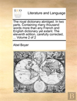 Bertrand.pt - The Royal Dictionary Abridged. In Two Parts. Containing Many Thousand Words More Than Any French And English Dictionary Yet Extant.  The Eleventh Edit