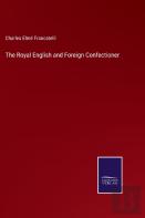 The Royal English And Foreign Confectioner