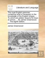 The Royal English Grammar, Containing Wh