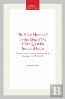 The Royal Hymns Of Shulgi King Of Ur: Man'S Quest For Immortal Fame