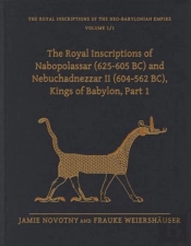 The Royal Inscriptions Of Nabopolassar (625-605 Bc) And Nebuchadnezzar Ii (604-562 Bc), Kings Of Babylon, Part 1