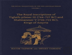 The Royal Inscriptions Of Tiglath-Pileser Iii (744â€“727 Bc) And Shalmaneser V (726â€“722 Bc), Kings Of Assyria