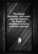 The Royal Kalendar Or, Court And City Register For England, Scotland, Ireland And America For The Year 1804