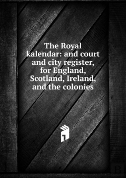Bertrand.pt - The Royal Kalendar Or, Court And City Register For England, Scotland, Ireland And America For The Year 1804