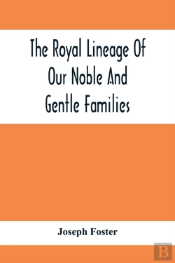 Bertrand.pt - The Royal Lineage Of Our Noble And Gentle Families. Together With Their Paternal Ancestry