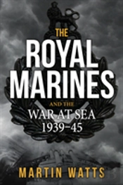 The Royal Marines And The War At Sea 1939-45