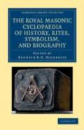 The Royal Masonic Cyclopaedia Of History, Rites, Symbolism, And Biography