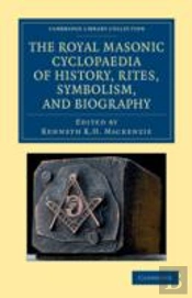 The Royal Masonic Cyclopaedia Of History, Rites, Symbolism, And Biography