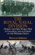 The Royal Naval Division During The First World War At Gallipoli, And In Europe On The Western Front