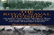 The Royal Naval Division During The First World War At Gallipoli, And In Europe On The Western Front