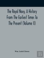 The Royal Navy, A History From The Earliest Times To The Present (Volume Ii)