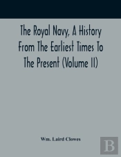 The Royal Navy, A History From The Earliest Times To The Present (Volume Ii)