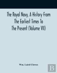 The Royal Navy, A History From The Earliest Times To The Present (Volume Vii)