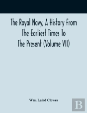The Royal Navy, A History From The Earliest Times To The Present (Volume Vii)