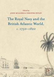 The Royal Navy And The British Atlantic World, C. 1750â€“1820