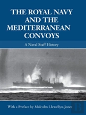 The Royal Navy And The Mediterranean Convoys